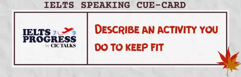 Describe an activity you do to keep fit IELTS