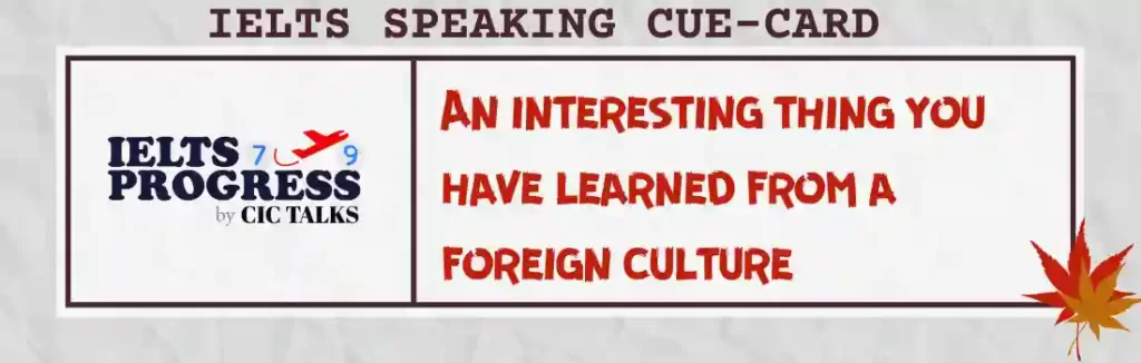 Describe an interesting thing you have learned from a foreign culture answer